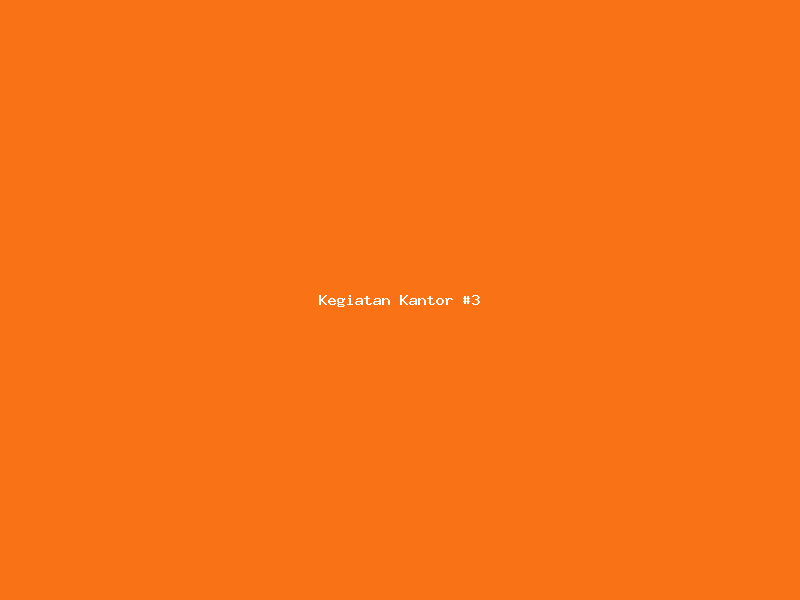 Kegiatan Kantor #3